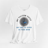 MY VACUUM SUCKS T-shirt