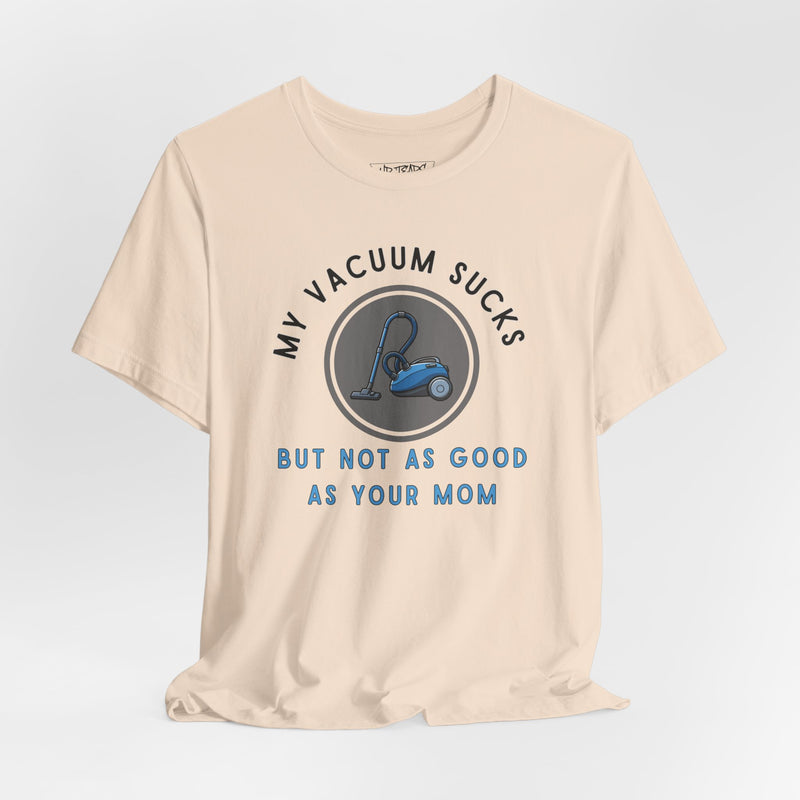 MY VACUUM SUCKS T-shirt
