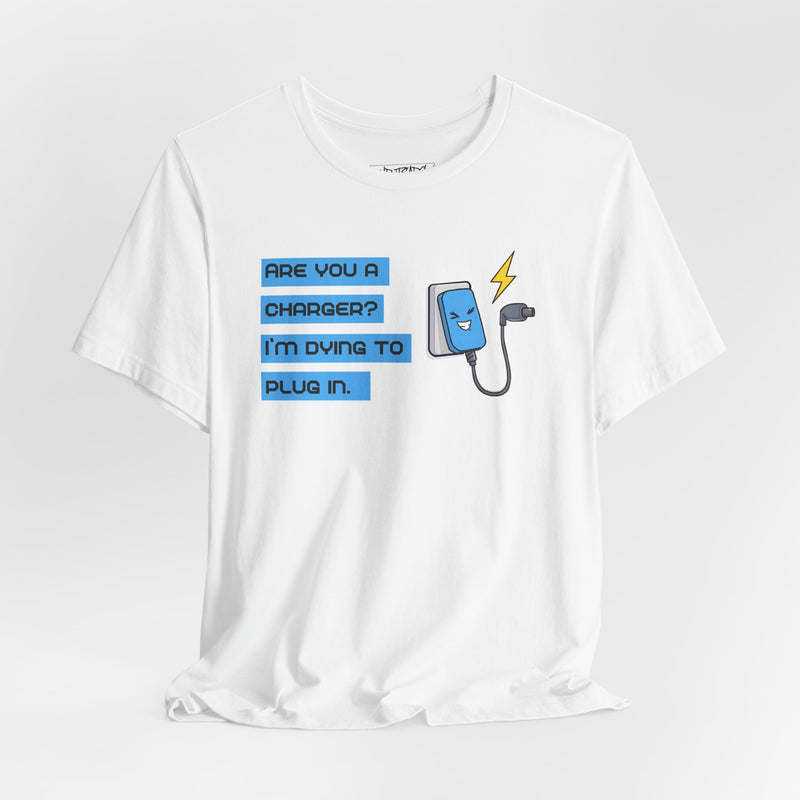 ARE YOU A CHARGER? T-shirt