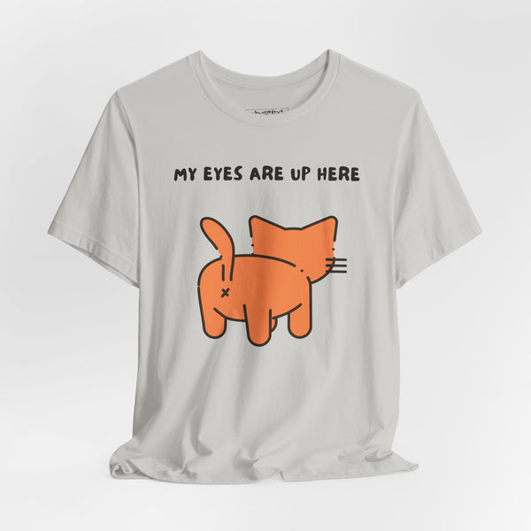 MY EYES ARE UP HERE T-shirt