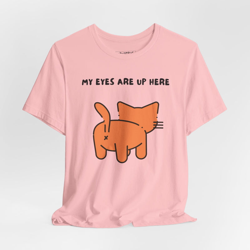 MY EYES ARE UP HERE T-shirt