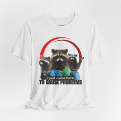 TO CAUSE PROBLEMS T-shirt