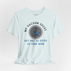 MY VACUUM SUCKS T-shirt