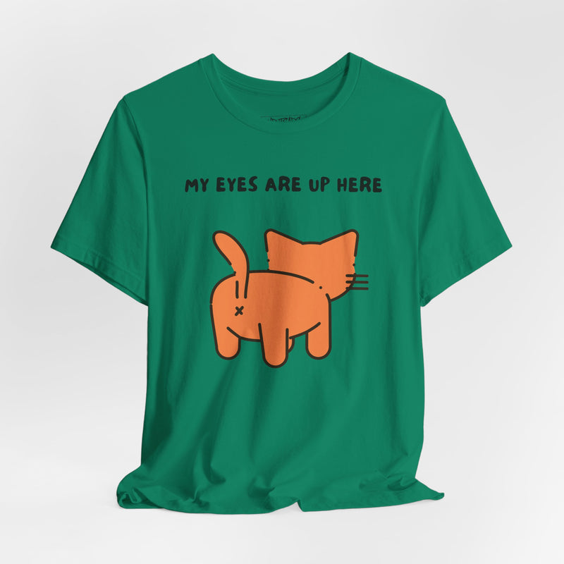 MY EYES ARE UP HERE T-shirt
