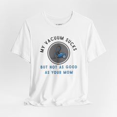 MY VACUUM SUCKS T-shirt