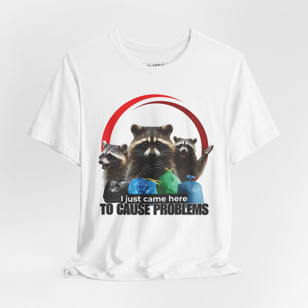 TO CAUSE PROBLEMS T-shirt