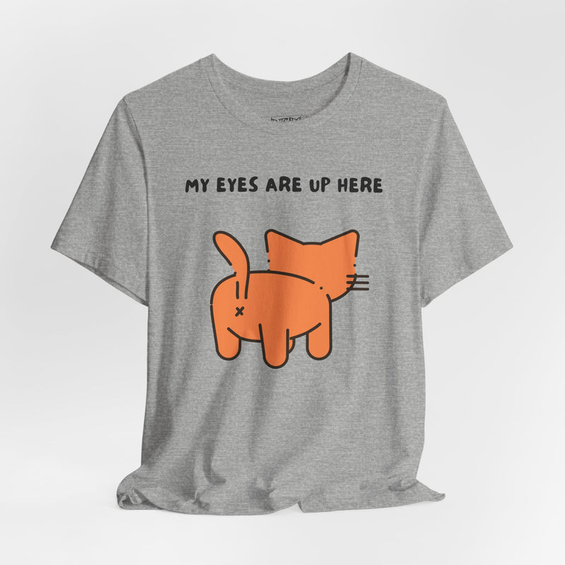 MY EYES ARE UP HERE T-shirt