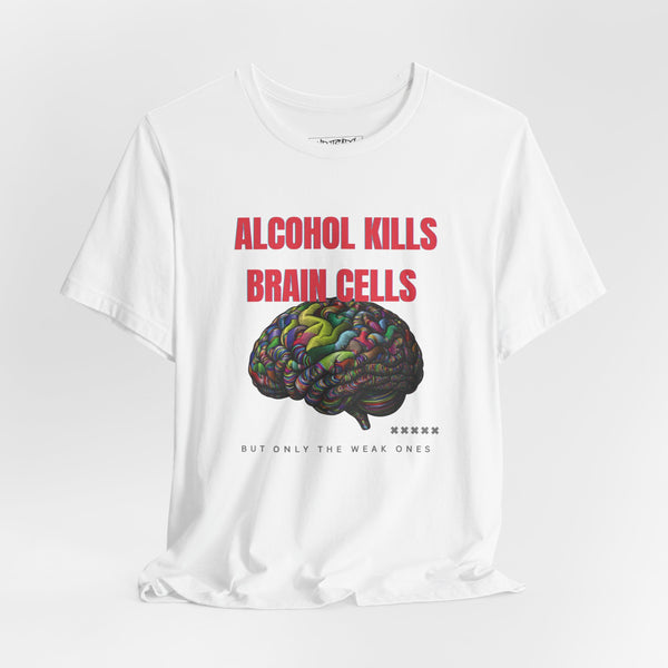 ALCOHOL KILLS BRAIN CELLS T-shirt