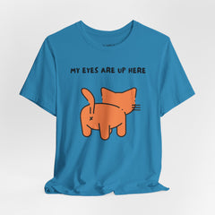 MY EYES ARE UP HERE T-shirt