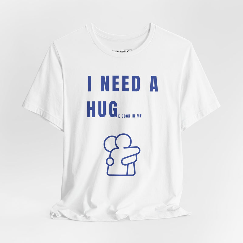 I NEED A HUG T-shirt