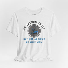 MY VACUUM SUCKS T-shirt
