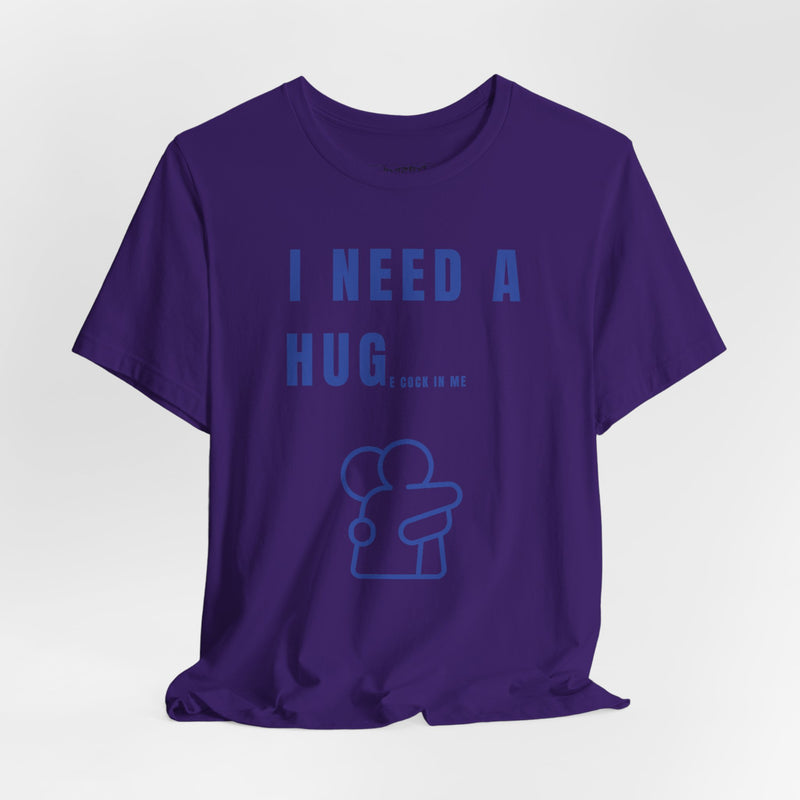 I NEED A HUG T-shirt