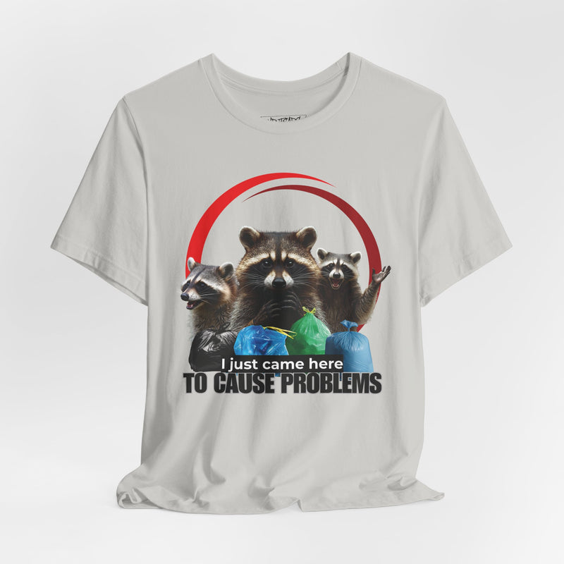 TO CAUSE PROBLEMS T-shirt